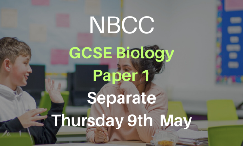 NBCC GCSE Biology Paper 1, Thursday 9th May (Triple, 5-7pm)