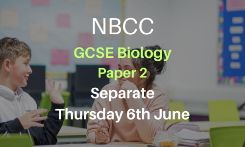NBCC GCSE Biology Paper 2, Thursday 6th June (Triple, 5-7pm)