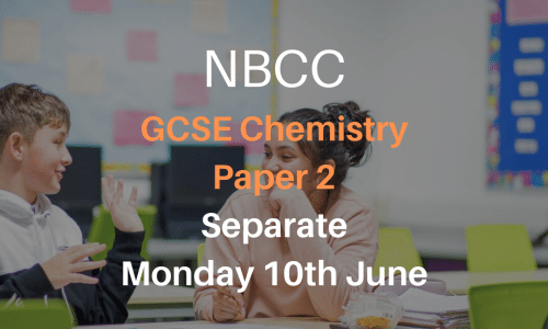 NBCC GCSE Chemistry Paper 2, Monday 10th June (Triple, 5-7pm)
