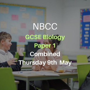NBCC GCSE Biology Paper 1, Thursday 9th May (Combined – 5-6:30pm)