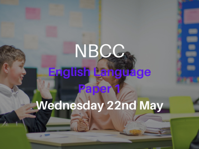 NBCC GCSE English Language Paper 1, Wednesday 22nd May (5-7pm)