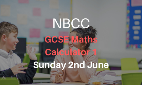 NBCC GCSE Maths Calc Paper 1, Sunday 2nd June (5-7pm)