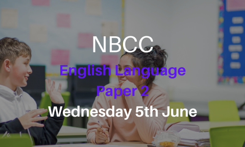 NBCC GCSE English Language Paper 2, Wednesday 5th June (5-7pm)