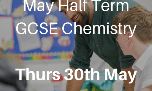 May Half Term – GCSE Chemistry – Thursday 30th May, 9am-1pm