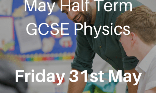 May Half Term – GCSE Physics – Friday 31st May, 9am-1pm