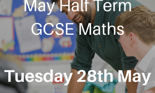 May Half Term – GCSE Maths – Tuesday 28th May, 9am-1pm